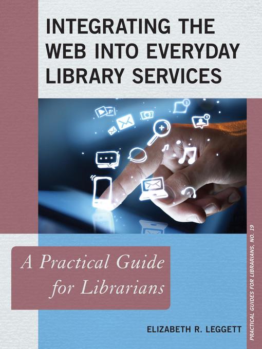 Title details for Integrating the Web into Everyday Library Services by Elizabeth R. Leggett - Available